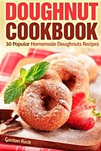 Doughnut Cookbook: 30 Popular Homemade Doughnuts Recipes (Paperback)