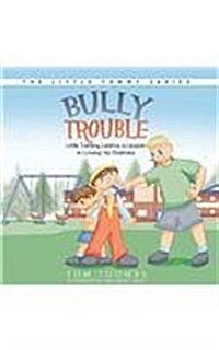 Bully Trouble: Little Tommy Learns a Lesson in Loving His Enemies (Paperback)