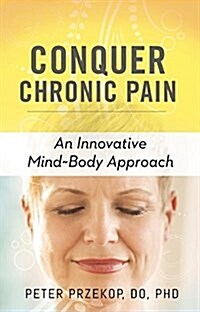 Conquer Chronic Pain: An Innovative Mind-Body Approach (Paperback)