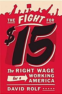 The Fight for Fifteen: The Right Wage for a Working America (Paperback)