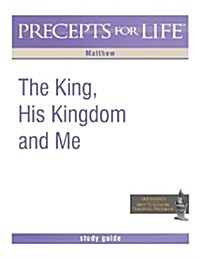 Precepts for Life Study Guide: The King, His Kingdom, and Me (Matthew) (Paperback)