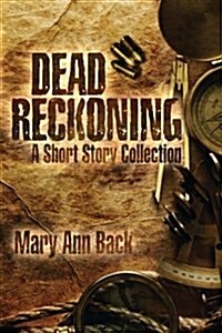 Dead Reckoning: A Short Story Collection (Paperback)