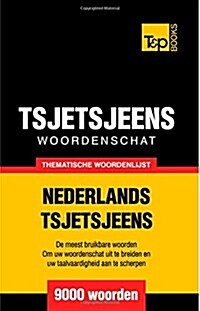 Thematische Woordenschat Nederlands-Tsjetsjeens - 9000 Woorden (Paperback)