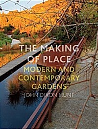 The Making of Place : Modern and Contemporary Gardens (Hardcover)