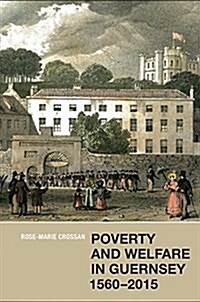 Poverty and Welfare in Guernsey, 1560-2015 (Hardcover)