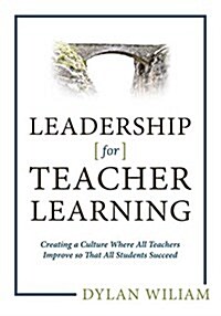 Leadership for Teacher Learning : Creating a Culture Where All Teachers Improve So That All Students Succeed (Paperback)