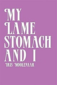 My Lame Stomach and I (Paperback)