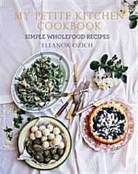 My Petite Kitchen Cookbook: Simple Wholefood Recipes (Hardcover)