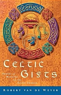 Celtic Gifts : Orders of Ministry in the Celtic Church (Paperback)