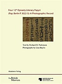 Four 12th Dynasty Literary Papyri (Pap. Berlin P. 3022-5): A Photographic Record.: With DVD. Text by R. B. Parkinson. Photographs by Lisa Baylis. Edit (Hardcover)