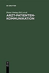 Arzt-Patienten-Kommunikation: Analysen Zu Interdisziplin?en Problemen Des Medizinischen Diskurses (Hardcover, Reprint 2010)