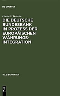 Die Deutsche Bundesbank im Proze?der europ?schen W?rungsintegration (Hardcover, Reprint 2013)
