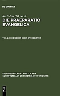 Die Praeparatio Evangelica. Teil 2: Die B?her XI Bis XV. Register (Hardcover, 2. Bearb. Aufl.)