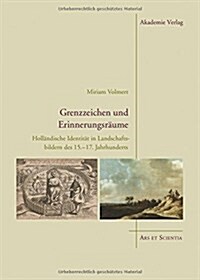 Grenzzeichen und Erinnerungsraume : Hollandische Identitat in Landschaftsbildern des 15.-17. Jahrhunderts (Hardcover)