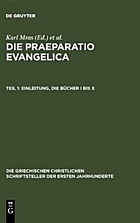 Die Praeparatio Evangelica. Teil 1: Einleitung. Die B?her I Bis X (Hardcover, 2. Bearb. Aufl.)