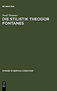 Die Stilistik Theodor Fontanes: Untersuchungen Zur Erhellung Des Begriffes Realismus in Der Literatur (Hardcover, Reprint 2011)