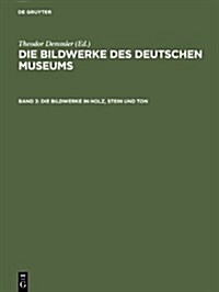 Die Bildwerke in Holz, Stein Und Ton: Gro?lastik; Mit Den Abbildungen S?tlicher Bildwerke (Hardcover, Reprint 2013)