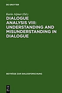 Dialogue Analysis VIII: Understanding and Misunderstanding in Dialogue: Selected Papers from the 8th Iada Conference, G?eborg 2001 (Hardcover, Reprint 2010)