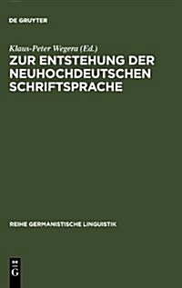 Zur Entstehung Der Neuhochdeutschen Schriftsprache: Eine Dokumentation Von Forschungsthesen (Hardcover, Reprint 2010)