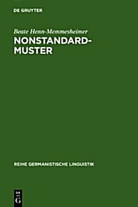 Nonstandardmuster: Ihre Beschreibung in Der Syntax Und Das Problem Ihrer Arealit? (Hardcover, Reprint 2011)