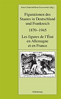 Figurationen Des Staates in Deutschland Und Frankreich 1870-1945. Les Figures de LEtat En Allemagne Et En France (Hardcover)