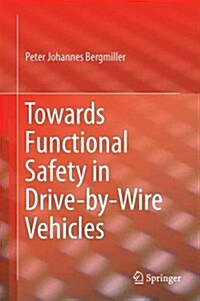 Towards Functional Safety in Drive-By-Wire Vehicles (Hardcover, 2015)