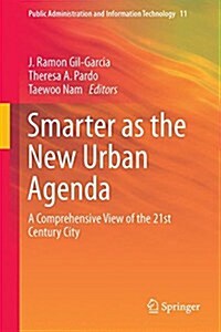 Smarter as the New Urban Agenda: A Comprehensive View of the 21st Century City (Hardcover, 2015)