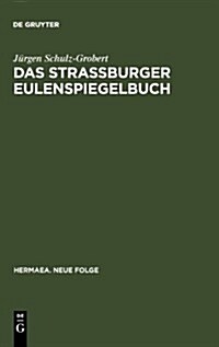 Das Stra?urger Eulenspiegelbuch: Studien Zu Entstehungsgeschichtlichen Voraussetzungen Der 훜testen Druck?erlieferung (Hardcover, Reprint 2011)