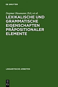 Lexikalische Und Grammatische Eigenschaften Pr?ositionaler Elemente (Hardcover, Reprint 2010)