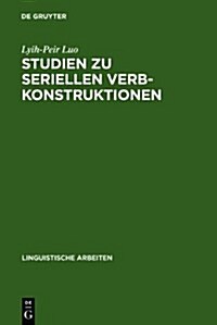 Studien Zu Seriellen Verbkonstruktionen: Ihre Syntax Und Semantik Im Chinesischen (Hardcover, Reprint 2011)