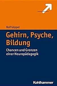 Gehirn, Psyche, Bildung: Chancen Und Grenzen Einer Neuropadagogik (Paperback)