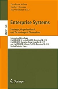 Enterprise Systems. Strategic, Organizational, and Technological Dimensions: International Workshops, Pre-Icis 2010, St. Louis, Mo, USA, December 12, (Paperback, 2015)