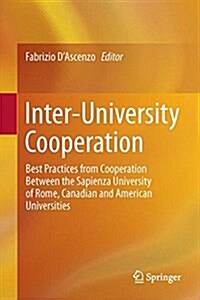 Inter-University Cooperation: Best Practices from Cooperation Between the Sapienza University of Rome, Canadian and American Universities (Hardcover, 2016)