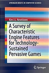 A Survey of Characteristic Engine Features for Technology-Sustained Pervasive Games (Paperback, 2015)