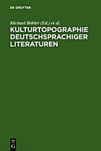 Kulturtopographie Deutschsprachiger Literaturen (Hardcover, Reprint 2011)