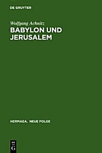Babylon Und Jerusalem: Sinnkonstituierung Im 팕einfried Von Braunschweig?Und Im 틻pollonius Von Tyrland?Heinrichs Von Neustadt (Hardcover, Reprint 2011)