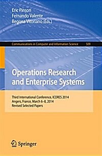 Operations Research and Enterprise Systems: Third International Conference, Icores 2014, Angers, France, March 6-8, 2014, Revised Selected Papers (Paperback, 2015)