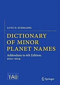Dictionary of Minor Planet Names: Addendum to 6th Edition: 2012-2014 (Hardcover, 2015)