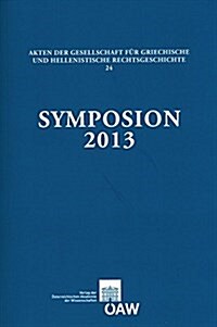 Symposion 2013: Vortrage Zur Griechischen Und Hellenistischen Rechtsgeschichte (Cambridge Ma, 26.-29. August 2013) (Paperback)