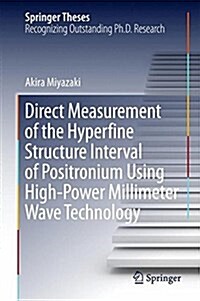 Direct Measurement of the Hyperfine Structure Interval of Positronium Using High-Power Millimeter Wave Technology (Hardcover, 2015)