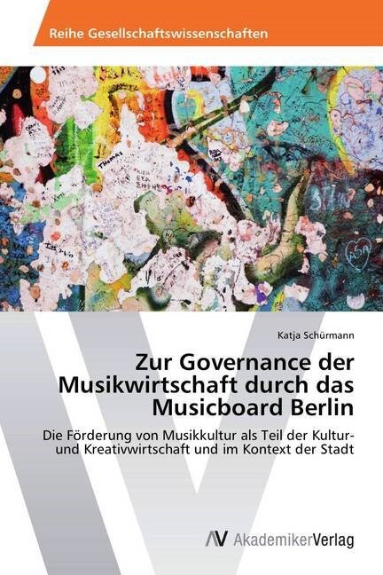 Zur Governance Der Musikwirtschaft Durch Das Musicboard Berlin (Paperback)
