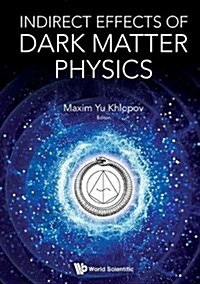 Indirect Effects of Dark Matter Physics (Hardcover)