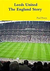 Leeds United the England Story (Paperback)