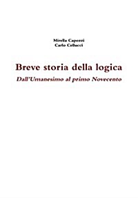 Breve Storia Della Logica. Dallumanesimo Al Primo Novecento (Hardcover)