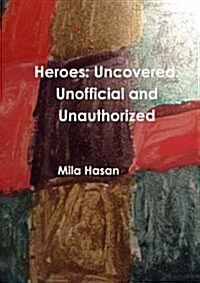 Heroes: Uncovered. Unofficial and Unauthorized (Paperback)