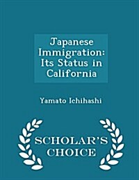 Japanese Immigration: Its Status in California - Scholars Choice Edition (Paperback)