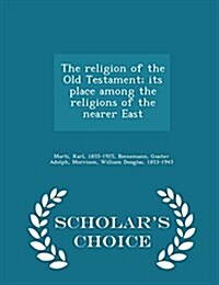The Religion of the Old Testament; Its Place Among the Religions of the Nearer East - Scholars Choice Edition (Paperback)