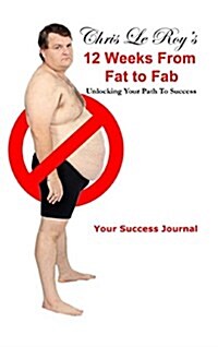 Chris Le Roys 12 Weeks from Fat to Fab Journal (Hardcover)