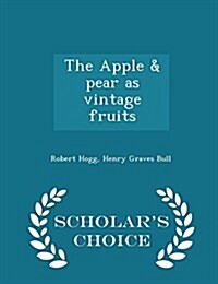 The Apple & Pear as Vintage Fruits - Scholars Choice Edition (Paperback)