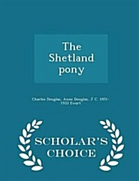 The Shetland Pony - Scholars Choice Edition (Paperback)